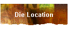 Die Location